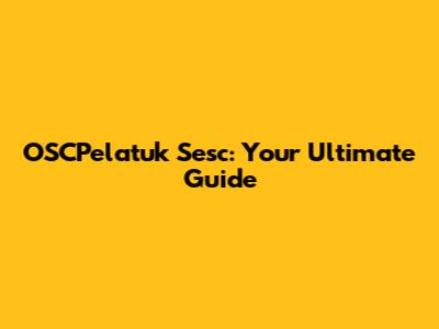 OSCPelatuk Sesc: Your Ultimate Guide
