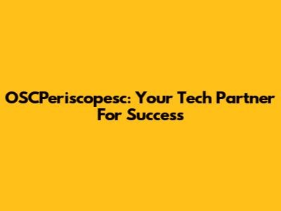 OSCPeriscopesc: Your Tech Partner For Success
