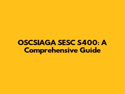 OSCSIAGA SESC S400: A Comprehensive Guide