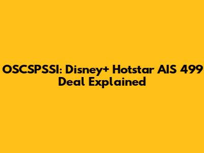 OSCSPSSI: Disney+ Hotstar AIS 499 Deal Explained