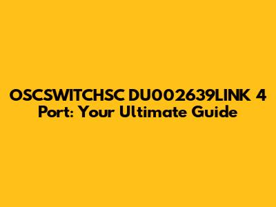 OSCSWITCHSC DU002639LINK 4 Port: Your Ultimate Guide