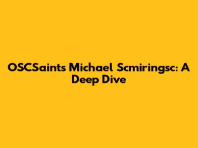 OSCSaints Michael Scmiringsc: A Deep Dive