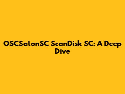 OSCSalonSC ScanDisk SC: A Deep Dive