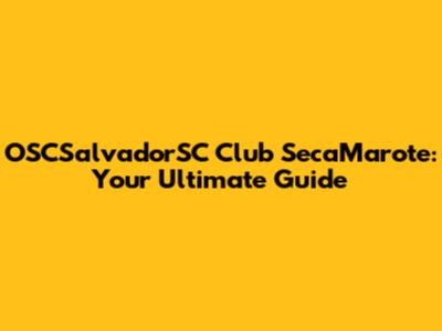 OSCSalvadorSC Club SecaMarote: Your Ultimate Guide