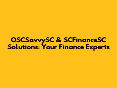 OSCSavvySC & SCFinanceSC Solutions: Your Finance Experts