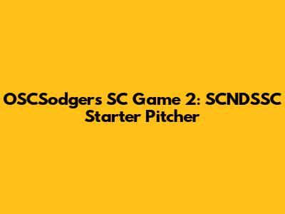OSCSodgers SC Game 2: SCNDSSC Starter Pitcher