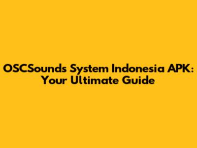 OSCSounds System Indonesia APK: Your Ultimate Guide