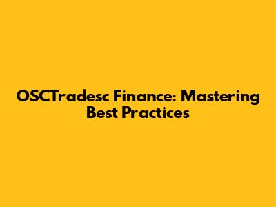 OSCTradesc Finance: Mastering Best Practices