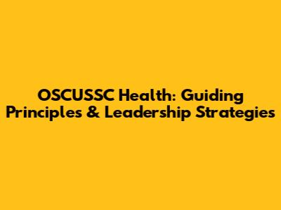 OSCUSSC Health: Guiding Principles & Leadership Strategies