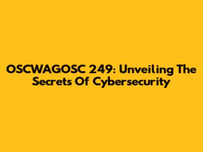 OSCWAGOSC 249: Unveiling The Secrets Of Cybersecurity