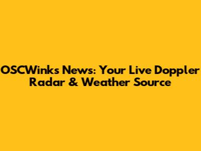 OSCWinks News: Your Live Doppler Radar & Weather Source
