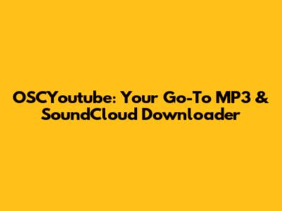 OSCYoutube: Your Go-To MP3 & SoundCloud Downloader