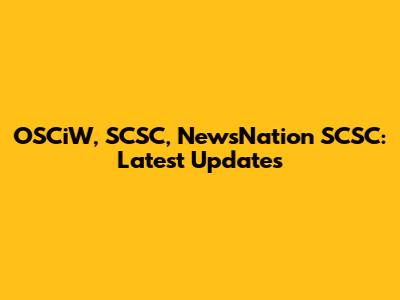 OSCiW, SCSC, NewsNation SCSC: Latest Updates