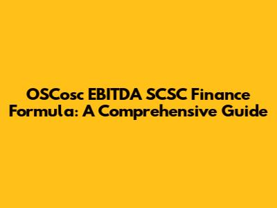 OSCosc EBITDA SCSC Finance Formula: A Comprehensive Guide