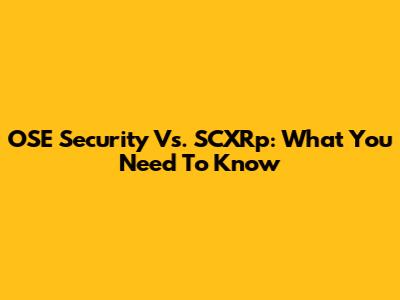 OSE Security Vs. SCXRp: What You Need To Know
