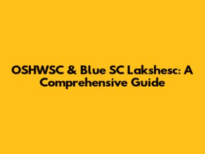 OSHWSC & Blue SC Lakshesc: A Comprehensive Guide