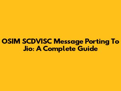 OSIM SCDVISC Message Porting To Jio: A Complete Guide