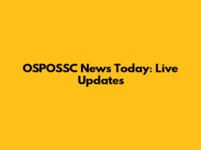 OSPOSSC News Today: Live Updates