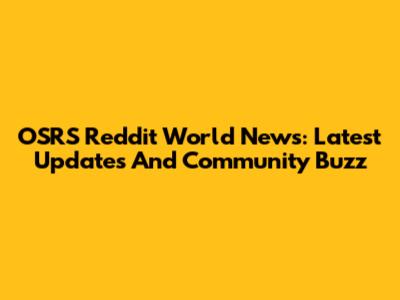 OSRS Reddit World News: Latest Updates And Community Buzz