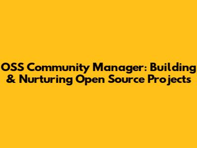 OSS Community Manager: Building & Nurturing Open Source Projects