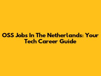 OSS Jobs In The Netherlands: Your Tech Career Guide