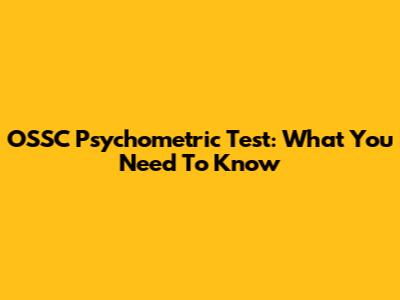 OSSC Psychometric Test: What You Need To Know