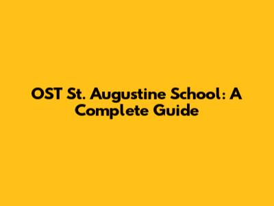 OST St. Augustine School: A Complete Guide