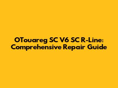 OTouareg SC V6 SC R-Line: Comprehensive Repair Guide