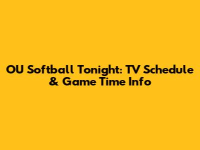 OU Softball Tonight: TV Schedule & Game Time Info