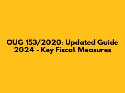 OUG 153/2020: Updated Guide 2024 - Key Fiscal Measures