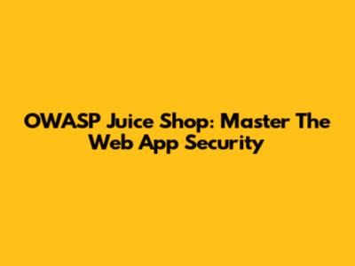OWASP Juice Shop: Master The Web App Security
