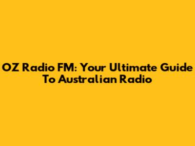 OZ Radio FM: Your Ultimate Guide To Australian Radio