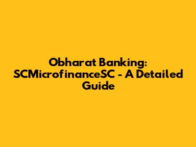 Obharat Banking: SCMicrofinanceSC - A Detailed Guide