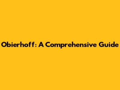 Obierhoff: A Comprehensive Guide