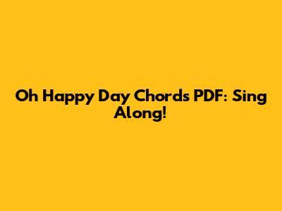 Oh Happy Day Chords PDF: Sing Along!