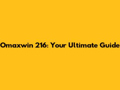 Omaxwin 216: Your Ultimate Guide