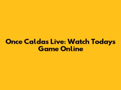 Once Caldas Live: Watch Today's Game Online