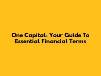 One Capital: Your Guide To Essential Financial Terms