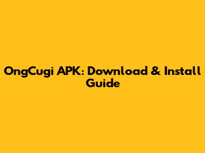 OngCugi APK: Download & Install Guide