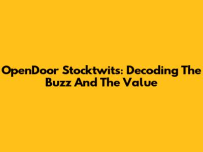 OpenDoor Stocktwits: Decoding The Buzz And The Value