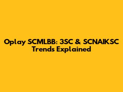 Oplay SCMLBB: 3SC & SCNAIKSC Trends Explained