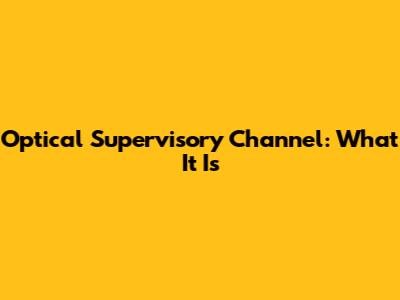 Optical Supervisory Channel: What It Is
