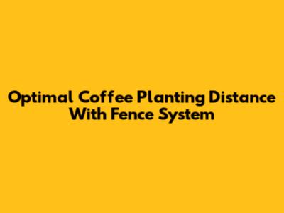 Optimal Coffee Planting Distance With Fence System
