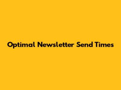 Optimal Newsletter Send Times