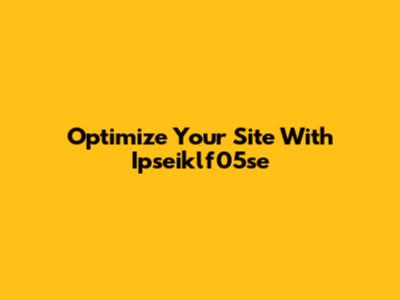 Optimize Your Site With Ipseiklf05se