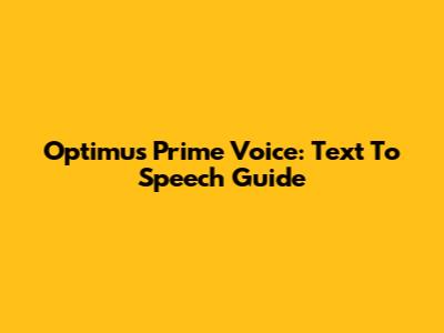 Optimus Prime Voice: Text To Speech Guide
