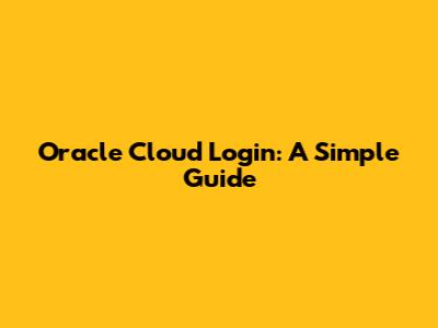 Oracle Cloud Login: A Simple Guide