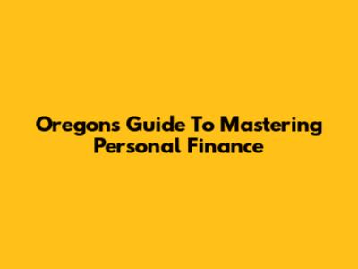 Oregon's Guide To Mastering Personal Finance