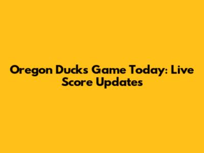 Oregon Ducks Game Today: Live Score Updates