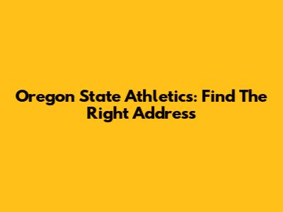 Oregon State Athletics: Find The Right Address
